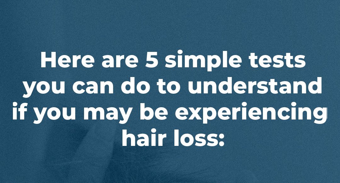 5 Simple Tests to Understand if You Are Experiencing Hair Loss